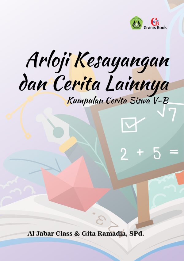 Arloji Kesayangan dan Cerita Lainnya : Kumpulan Cerita Siswa V-B