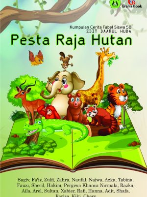 Pesta Raja Hutan: Kumpulan Cerita Fabel Siswa 5B SDIT Daarul Huda